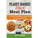 Plant-Based Diet Meal Plan: A 30-Day Plant-Based Meal-Plan For Better Health