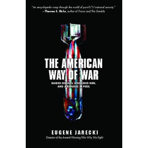 American Way of War: Guided Missiles, Misguided Men, and a Republic in Peril