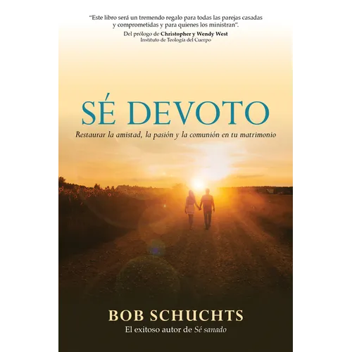 Sé Devoto: Restaurar La Amistad, La Pasión Y La Comunión En Tu Matrimonio
