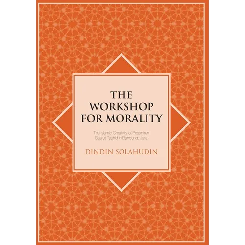 The Workshop for Morality: The Islamic Creativity of Pesantren Daarut Tauhid in Bandung, Java