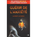 Guérir de l'Anxiété: par l'auteur du best-seller "L'anxiété, comment s'en sortir"
