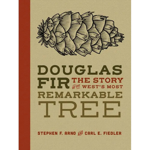 Douglas Fir: The Story of the West's Most Remarkable Tree