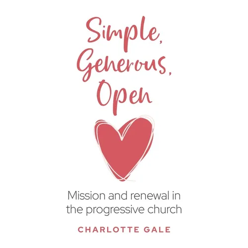 Simple, Generous, Open: Mission and Renewal in the Progressive Church