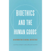 Bioethics and the Human Goods: An Introduction to Natural Law Bioethics