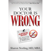 Your Doctor Is Wrong: For Anyone Who Has Been Dismissed, Misdiagnosed or Mistreated
