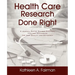 Health Care Research Done Right: A Journal Editor Shares Practical Tips and Techniques for High Quality and Efficiency