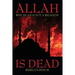 Allah Is Dead: Why Islam Is Not a Religion