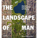 The Landscape of Man: Shaping the Environment from Prehistory to the Present Day