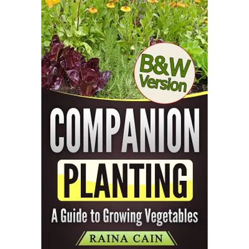Companion Planting: A Guide to Growing Vegetables (B&W Version)