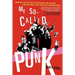 My So-Called Punk: Green Day, Fall Out Boy, the Distillers, Bad Religion---How Neo-Punk Stage-Dived Into the Mainstream