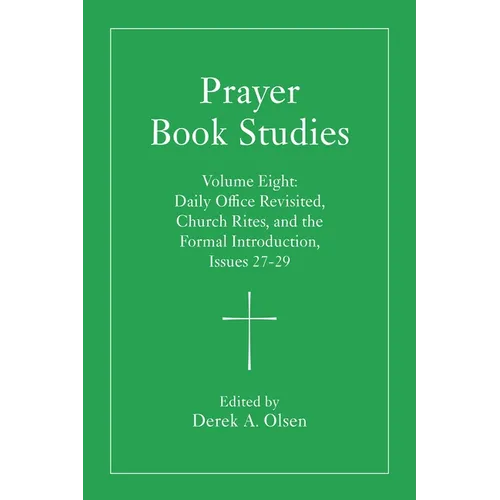 Prayer Book Studies Volume Eight: Daily Office Revisited, Church Rites, and the Formal Introduction, Issues 27-29