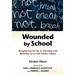 Wounded by School: Recapturing the Joy in Learning and Standing Up to Old School Culture
