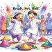 Ready, Set, Holi!: Join the Holi festivities.