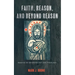 Faith, Reason, and Beyond Reason: Essays on Epistemology and Theology