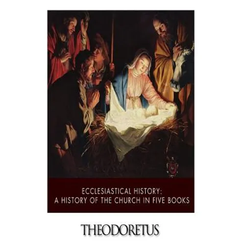 Ecclesiastical History: A History of the Church in Five Books