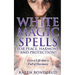 Wicca: White Magic Spells: White Magic Spells for Peace, Harmony and Protection! Live a Life That Is Full of Harmony