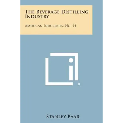 The Beverage Distilling Industry: American Industries, No. 14