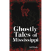 Ghostly Tales of Mississippi