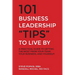 101 Business Leadership "Tips" to Live By: A practical guide to getting the most from your team, your business, and yourself!