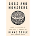 Cogs and Monsters: What Economics Is, and What It Should Be
