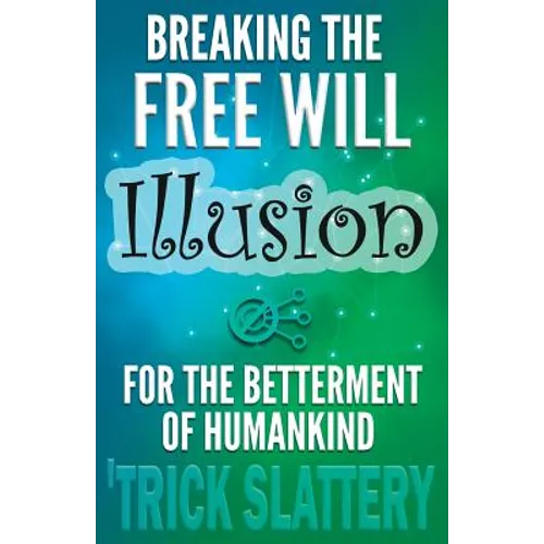 Breaking the Free Will Illusion for the Betterment of Humankind