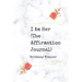 I Am Her: The Affirmation Journal
