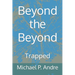 Beyond the Beyond: Trapped