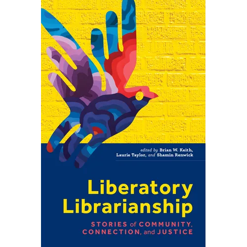 Liberatory Librarianship: Stories of Community, Connection, and Justice