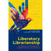 Liberatory Librarianship: Stories of Community, Connection, and Justice