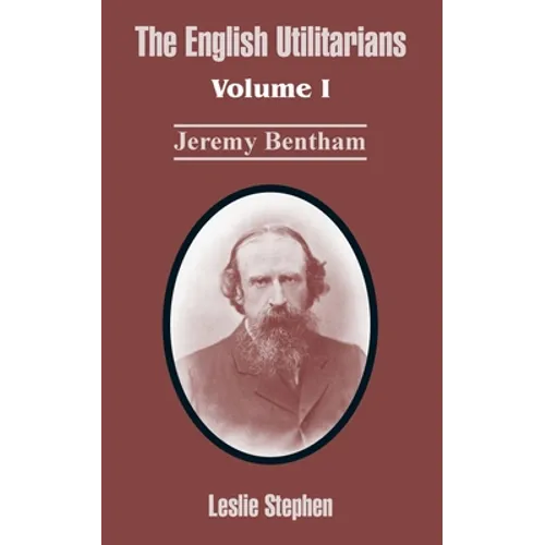 The English Utilitarians: Volume I (Jeremy Bentham)