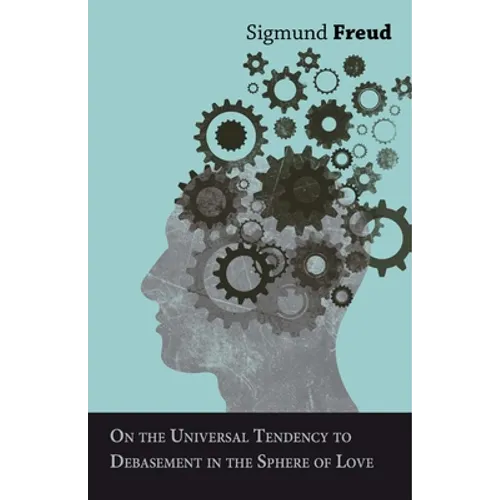 On the Universal Tendency to Debasement in the Sphere of Love