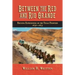 Between the Red and Rio Grande: Rousing Experiences on the Texas Frontier 1836-1875