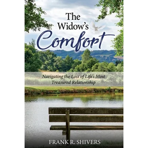 The Widows Comfort: Navigating The Loss Of Life's Most Treasured Relationship: Navigating The Loss Of Life's Most Treasured Relationship