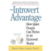The Introvert Advantage: How Quiet People Can Thrive in an Extrovert World