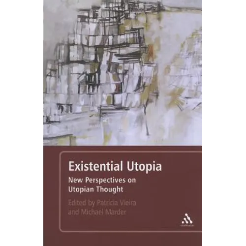 Existential Utopia: New Perspectives on Utopian Thought
