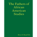 The Fathers of African American Studies