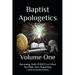 Baptist Apologetics: Volume One