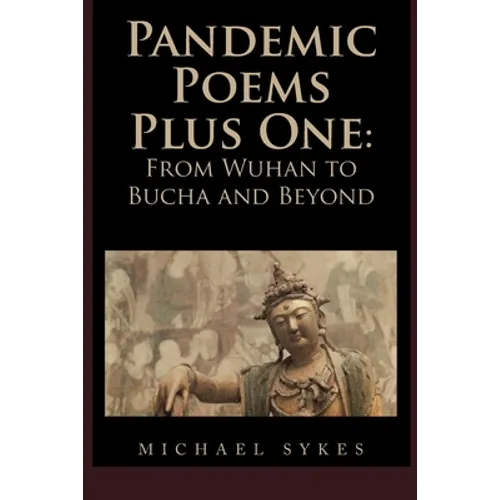 Pandemic Poems Plus One: From Wuhan to Bucha and Beyond