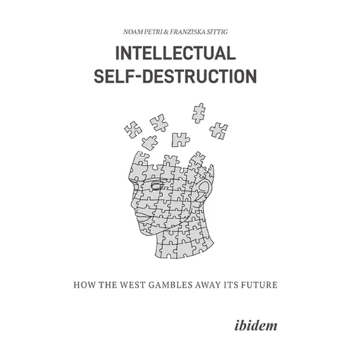 Intellectual Self-Destruction: How the West Gambles Away Its Future
