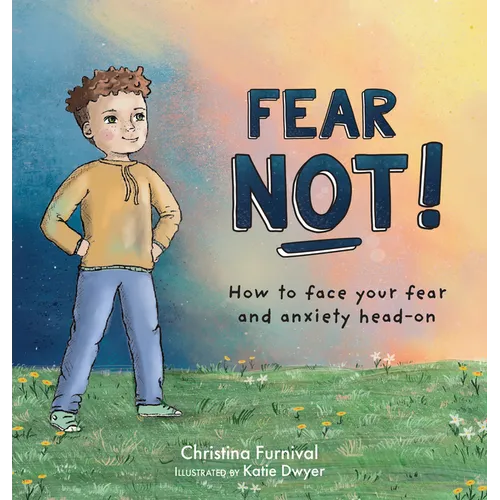 Fear Not!: How to Face Your Fear and Anxiety Head-On - Hardcover