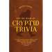 The Big Book of Cryptid Trivia: Fun Facts and Fascinating Folklore about Bigfoot, Mothman, Loch Ness Monster, the Yeti, and More Elusive Creatures