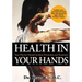 Health In Your Hands: Your Plan for Natural Scoliosis Prevention and Treatment