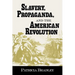 Slavery, Propaganda, and the American Revolution