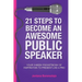21 Steps To Become An Awesome Public Speaker: Your 3-Week Pocketbook of Inspiration to Present Like a Pro