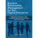 Business Relationship Management for the Digital Enterprise: Strategies for managing IT to meet the digital challenges facing enterprises now and in t