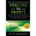 Publish to Profit: A Proven 4-Step System For Attracting New Higher Paying Customers