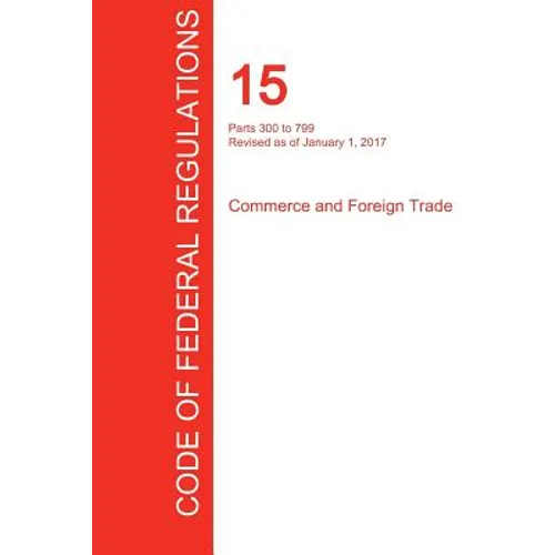 CFR 15, Parts 300 to 799, Commerce and Foreign Trade, January 01, 2017 (Volume 2 of 3)