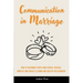 Communication in Marriage: How to Reconnect With Your Spouse, Resolve Conflict and Create a Loving and Healthy Relationship