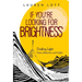 If You're Looking for Brightness: Finding Light: Poems, Reflections and Insights