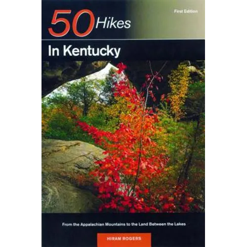 Explorer's Guide 50 Hikes in Kentucky: From the Appalachian Mountains to the Land Between the Lakes